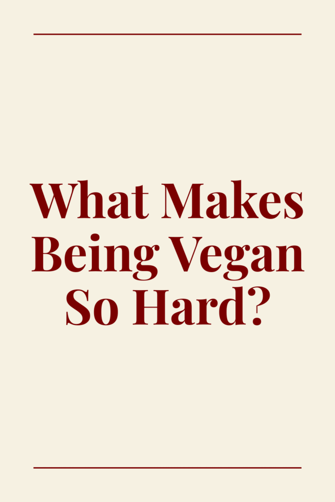 Text reads "What Makes Being Vegan So Hard?"