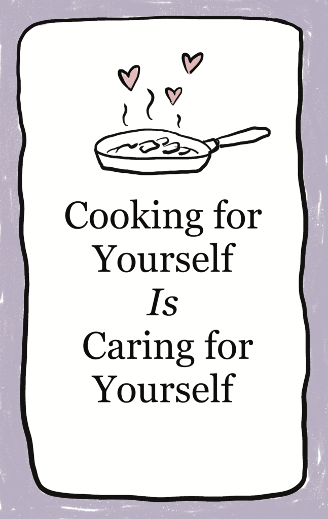 text that reads "cooking for yourself is caring for yourself" with a light purple border and an illustration of a pan