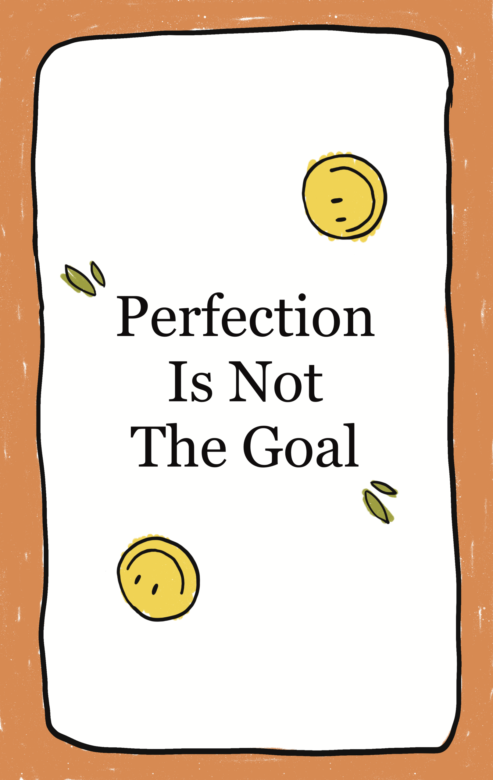 illustrated image of imperfectly drawn happy faces and two green leaves with text that reads "Perfection is not the Goal"