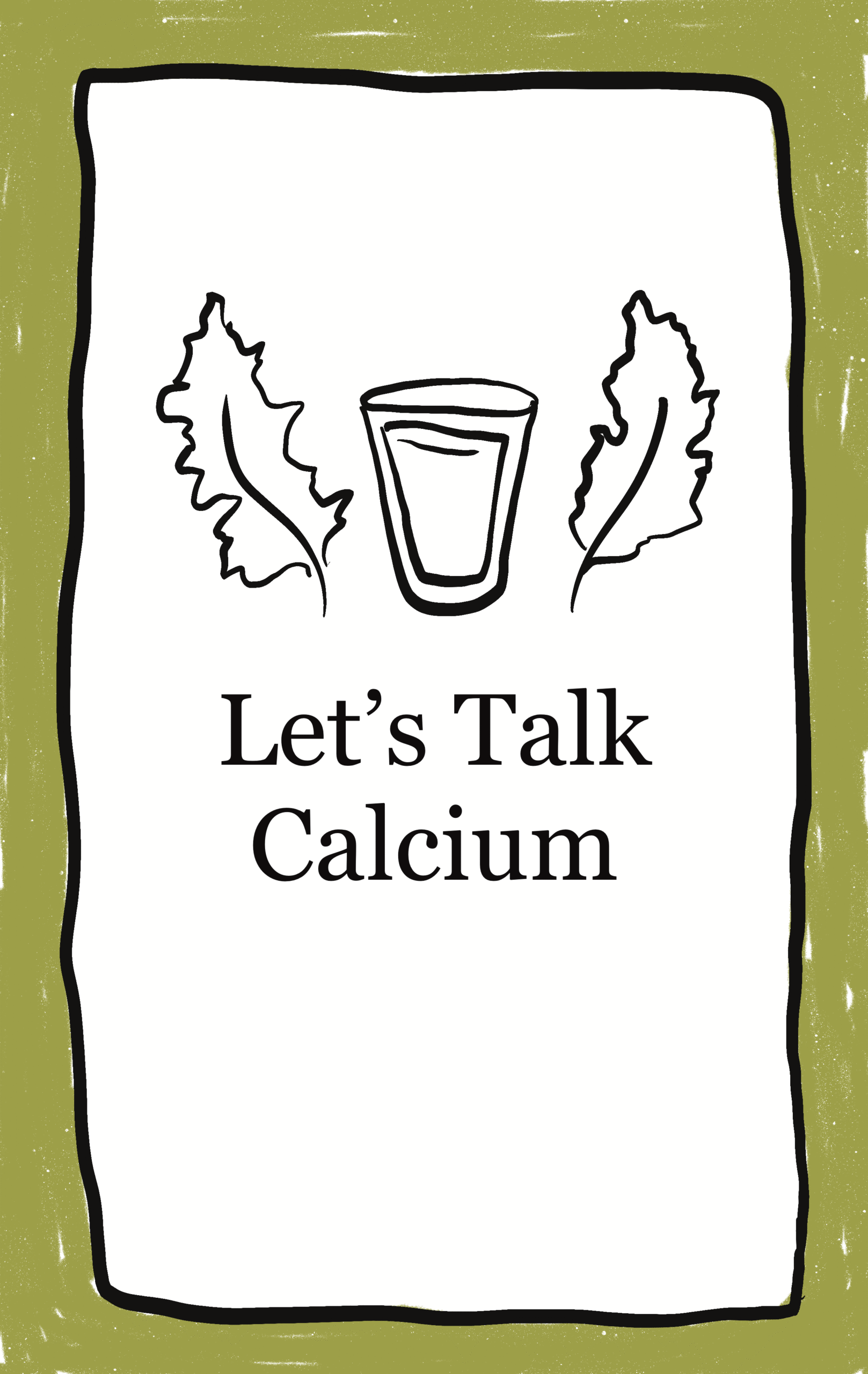 Illustrated image of a glass and two kale leaves with text under that reads " Let's Talk Calcium"